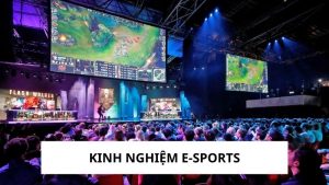 Kinh Nghiệm E-Sports – Bí Quyết Giúp Bạn Trở Thành Cao Thủ