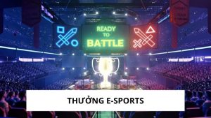 Thưởng E-Sports – Cơ Hội Vàng Cho Tín Đồ Thể Thao Điện Tử